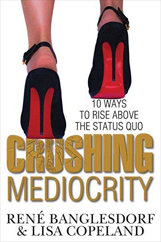 Stock image for CRUSHING MEDIOCRITY: 10 Ways to Rise Above The Status Quo for sale by Gulf Coast Books