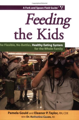 Imagen de archivo de Feeding the Kids: The Flexible, No-Battles, Healthy Eating System for the Whole Family (Fork and Spoon Field Guides) a la venta por HPB-Emerald