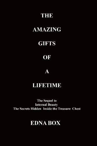 Imagen de archivo de The Amazing Gifts of a Lifetime: The Sequel to: Internal Beauty, The Secrets Hidden Inside the Treasure Chest a la venta por Revaluation Books