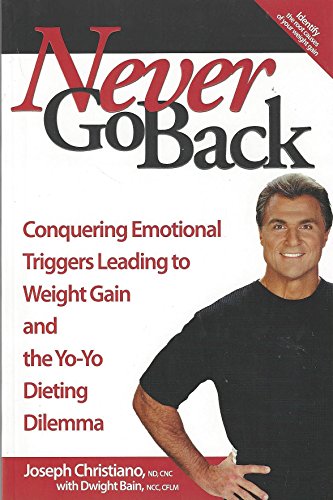 Beispielbild fr Never Go Back: Conquering Emotional Triggers Leading to Weight Gain and the Yo-Yo Dieting Dilemma zum Verkauf von Wonder Book