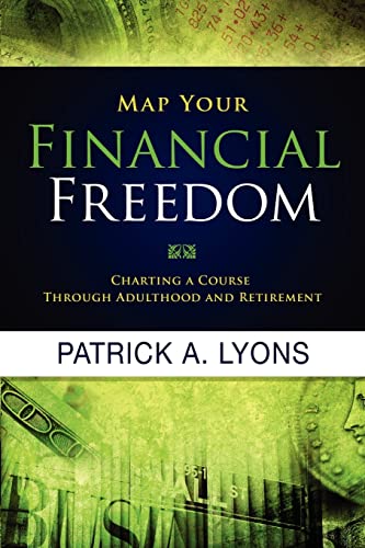 Beispielbild fr Map Your Financial Freedom: Charting a Course Through Adulthood and Retirement zum Verkauf von HPB-Emerald