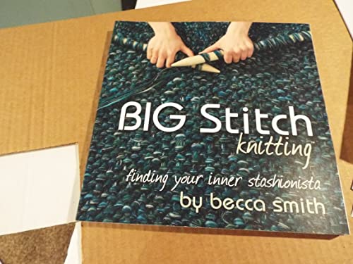 Imagen de archivo de Big Stitch Knitting: Finding Your Inner Stashionista a la venta por ThriftBooks-Atlanta