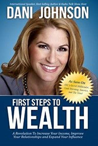 Stock image for First Steps to Wealth : A Revolution to Increase Your Income, Improve Your Relationships and Expand Your Influence for sale by Better World Books