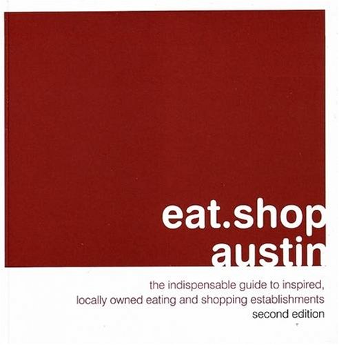 Beispielbild fr Eat.Shop Austin: The Indispensable Guide to Inspired, Locally Owned Eating and Shopping Establishments zum Verkauf von ThriftBooks-Dallas