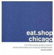 Beispielbild fr eat.shop chicago: The Indispensable Guide to Inspired, Locally Owned Eating and Shopping Establishments (eat.shop guides) zum Verkauf von POQUETTE'S BOOKS