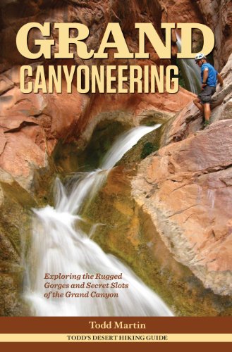 Grand Canyoneering: Exploring the Rugged Gorges and Secret Slots of the Grand Canyon (9780978961435) by Todd Martin