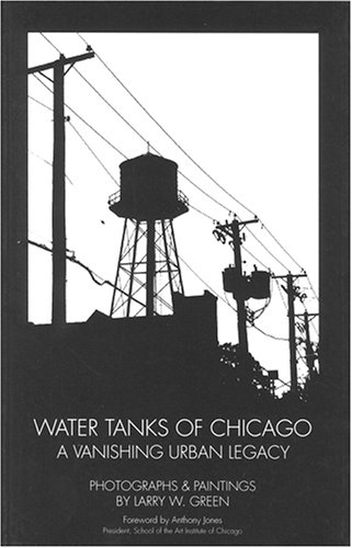 Imagen de archivo de Water Tanks of Chicago: A Vanishing Urban Legacy a la venta por Open Books