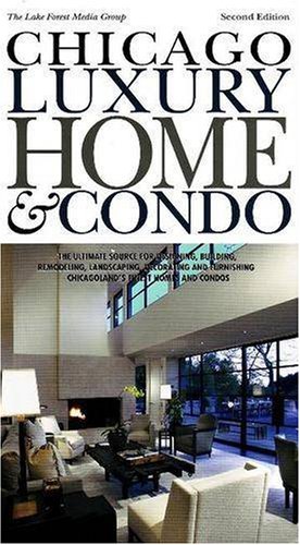 9780978973414: Chicago Luxury Home and Condo: The Ultimate Source for Designing, Building, Remodeling, Landscaping, Decorating and Furnishing Chicagoland's Finest Homes and Condos