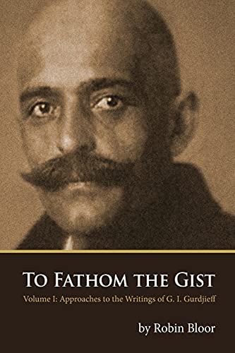 Stock image for To Fathom the Gist: Volume 1 - Approaches to the Writings of G. I. Gurdjieff for sale by Save With Sam