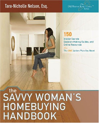 Stock image for The Savvy Woman's Homebuying Handbook: 150 Insider Secrets, Decision-Making Guides and Online Resources, plus the ONE Action Plan You Need for sale by SecondSale