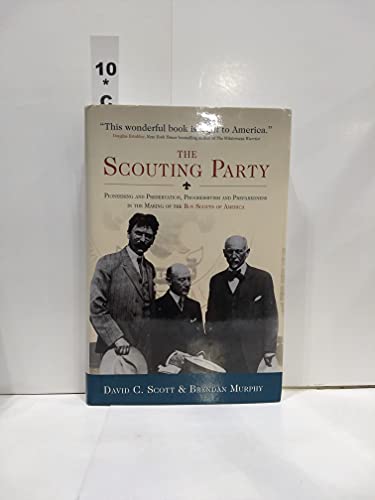 Beispielbild fr The Scouting Party : Pioneering and Preservation, Progressivism and Preparedness in the Making of the Boy Scouts of America zum Verkauf von Better World Books