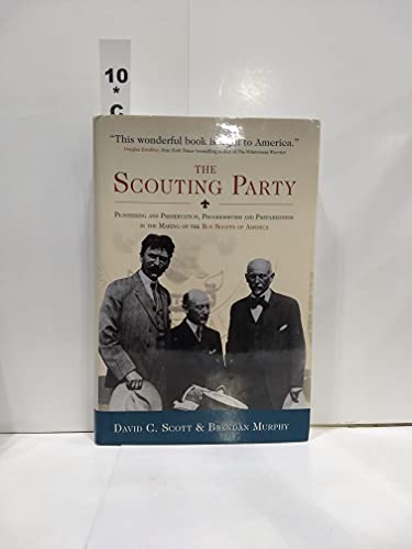9780978983635: The Scouting Party: Pioneering and Preservation, Progressivism and Preparedness in the Making of the Boy Scouts of America