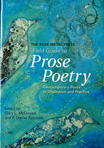 Stock image for The Rose Metal Press Field Guide to Prose Poetry: Contemporary Poets in Discussion and Practice for sale by Ergodebooks