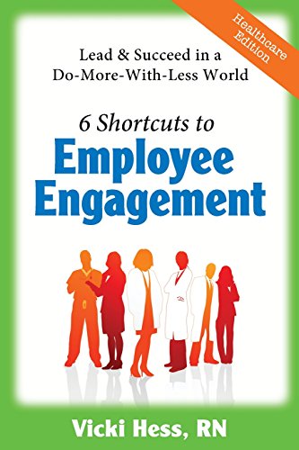 Beispielbild fr 6 Shortcuts to Employee Engagement: Lead & Succeed in a Do-More-with-Less World (Healthcare Edition) zum Verkauf von Wonder Book