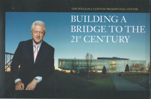 Imagen de archivo de The William J. Clintion Presidential Center: Building a Bridge to the 21st Century a la venta por Half Price Books Inc.