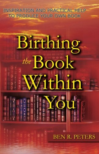 Imagen de archivo de Birthing the Book Within You: Inspiration and Practical Help to Produce Your Own Book a la venta por HPB-Ruby