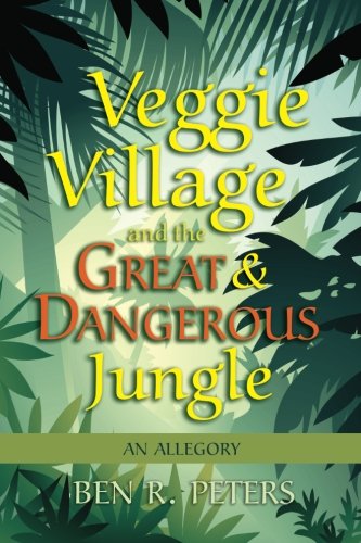 Stock image for Veggie Village and the Great & Dangerous Jungle: An Allegory for sale by Revaluation Books