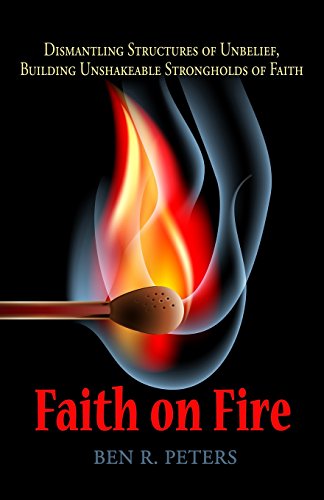 Stock image for Faith on Fire: Dismantling Structures of Unbelief, Building Unshakeable Strongholds of Faith for sale by SecondSale