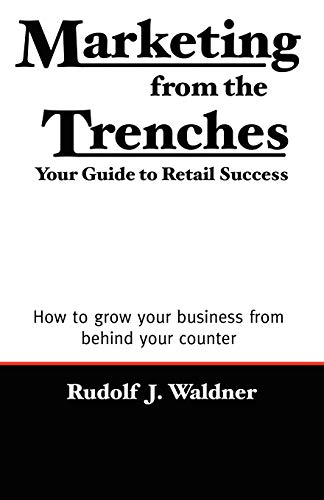 Stock image for Marketing from the Trenches: Your Guide to Retail Success for sale by Reliant Bookstore