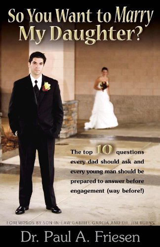 Stock image for So You Want to Marry My Daughter? - The top 10 questions every dad should ask and every young man should be prepared to answer before engagement (way before!) for sale by SecondSale