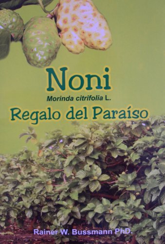 Noni (Morinda citrifolia L.) â€“ Regalo del Paraiso (9780978996208) by R.W. Bussmann