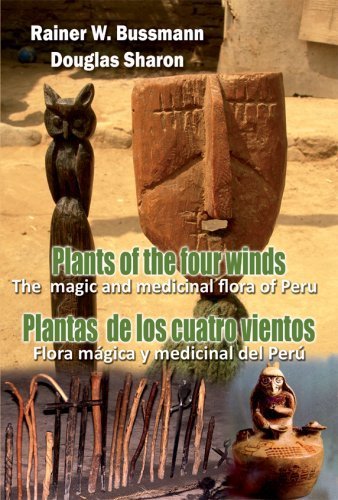 Plantas de Los Cuatro Vientos: Flora MagicÃ¡ y Medicinal del PerÃº = Plants of the Four Winds: The Magic and Medicinal Flora of Peru (9780978996239) by Rainer W. Bussmann; Douglas Sharon