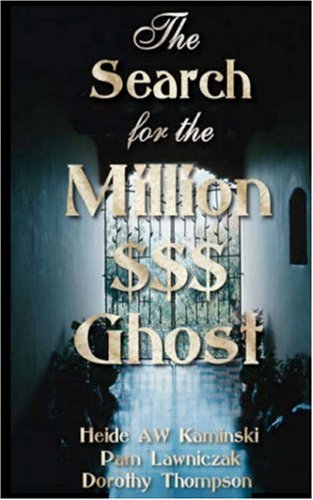 The Search for the Million$$$ Dollar Ghost (9780978998622) by Kaminski, Heide A. W.; Lawniczak, Pamela; Thompson, Dorothy