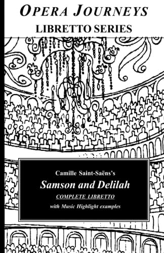 Stock image for Camille Saint-Sans's Samson and Delilah Complete Libretto: Opera Journeys Libretto Series for sale by GF Books, Inc.