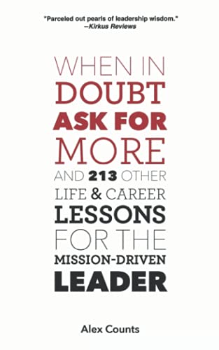 Stock image for When in Doubt, Ask for More: And 213 Other Life and Career Lessons for the Mission-Driven Leader for sale by HPB-Ruby