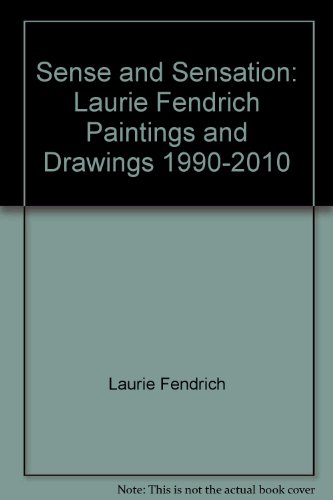 Stock image for Sense and Sensation: Laurie Fendrich Paintings and Drawings 1990-2010 for sale by Books From California
