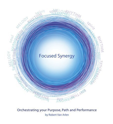 9780979010002: Focused Synergy - Orchestrating Your Purpose, Path and Performance