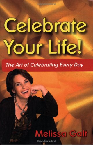 Stock image for Celebrate Your Life! The Art of Celebrating Every Day for sale by Better World Books