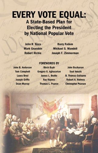 Every Vote Equal: A State-Based Plan for Electing the President by National Popular Vote (9780979010729) by John R. Koza; Barry Fadem; Mark Grueskin; Michael S. Mandell; Robert Richie; Joseph S. Zimmerman