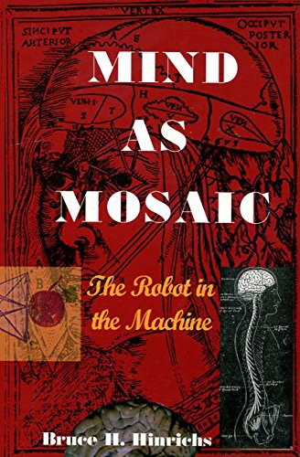 Beispielbild fr Mind As Mosaic : The Robot in the Machine No Stated edition by Bruce H. Hinrichs (2007) Paperback zum Verkauf von Goodwill