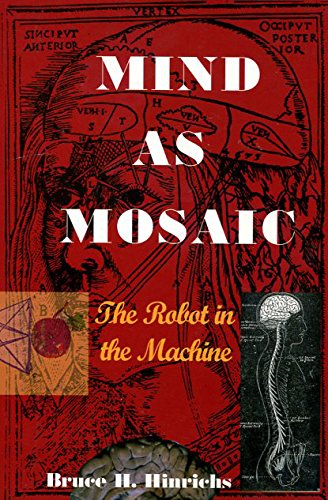 Stock image for Mind As Mosaic : The Robot in the Machine No Stated edition by Bruce H. Hinrichs (2007) Paperback for sale by Goodwill