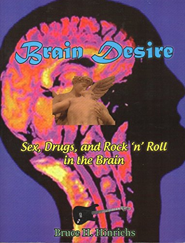 Stock image for BRAIN DESIRE Sex, Drugs, and Rock 'N Roll in the Brain for sale by HPB-Red