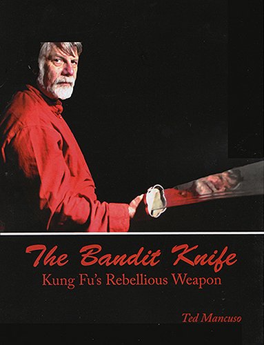 Stock image for The Bandit Knife: Kung Fu's Rebellious Weapon ~Book and DVD by Ted Mancuso (2011-05-03) for sale by HPB-Red