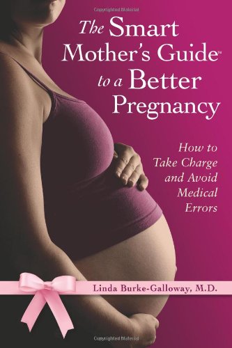 Beispielbild fr The Smart Mother's Guide to a Better Pregnancy : How to Minimize Risks, Avoid Complications and Have a Healthy Baby zum Verkauf von Better World Books