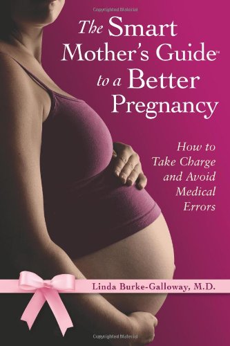 Stock image for The Smart Mother's Guide to a Better Pregnancy : How to Minimize Risks, Avoid Complications and Have a Healthy Baby for sale by Better World Books