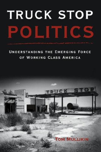 Stock image for Truck Stop Politics: Understanding the Emerging Force of Working Class America for sale by HPB-Ruby