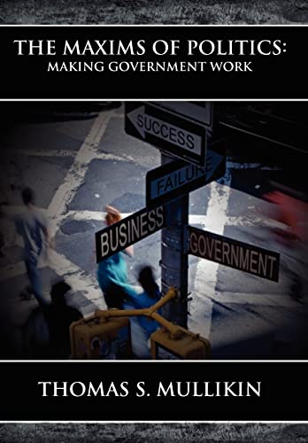 9780979017896: The Maxims of Politics: Making Government Work