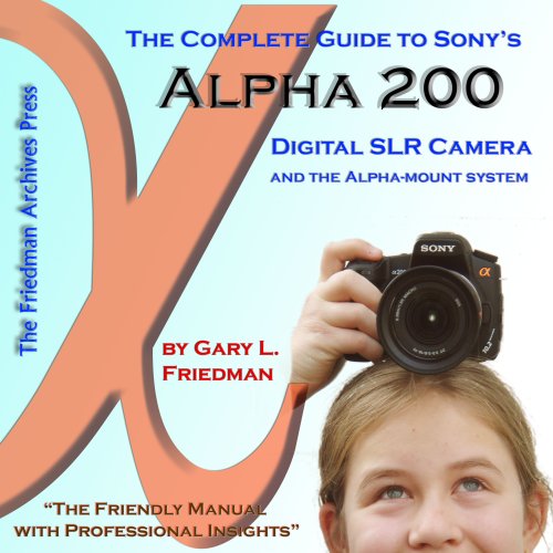 9780979019630: The Complete Guide to Sony's Alpha 200 DSLR (B&W Edition)