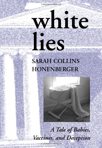 Imagen de archivo de White Lies : A Tale of Babies, Vaccines, and Deception a la venta por Better World Books