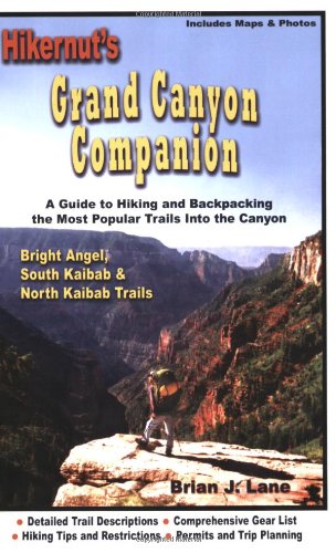 Stock image for Hikernut's Grand Canyon Companion: A Guide to Hiking & Backpacking the Most Popular Trails into the Canyon: Bright Angel, South Kaibab & North Kaibab Trails for sale by BooksRun