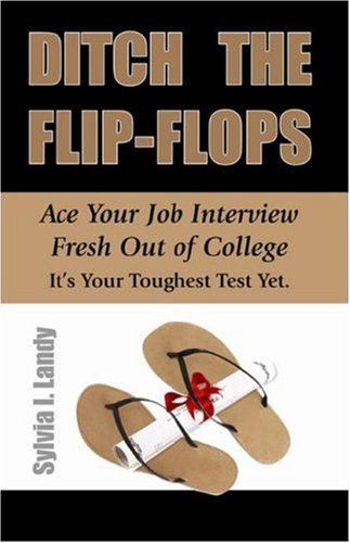 Stock image for Ditch the Flip-Flops : Ace Your Job Interview Fresh Out of College for sale by Better World Books