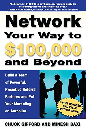 Beispielbild fr Network Your Way To $100,000 and Beyond: Build A Team of Proactive, Powerful Partners and Put Your Marketing on Autopilot zum Verkauf von Blue Vase Books