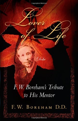 9780979033407: Lover of Life: F. W. Boreham's Tribute to His Mentor