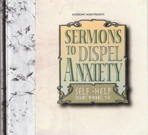 Sermons to Dispel Anxiety (9780979036415) by Charles Kingsley; James Martineau; George H. Morrison; Charles Spurgeon; Alexander Maclaren