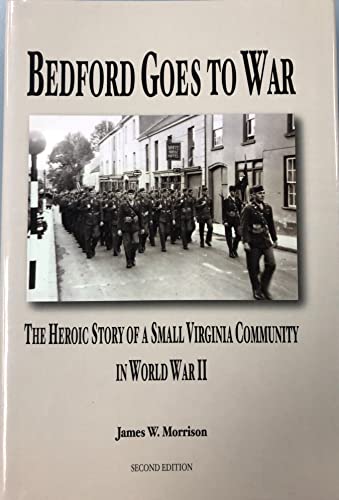 Bedford Goes to War: The Heroic Story of a Small Virginia Community in World War II. 2nd ed. (sig...