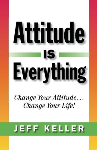 Imagen de archivo de Attitude Is Everything: Change Your Attitude. Change Your Life! a la venta por ThriftBooks-Dallas